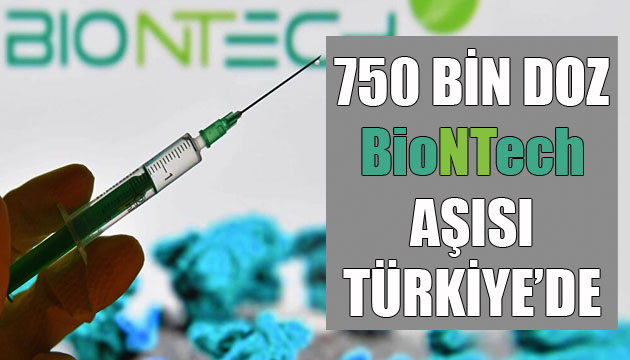 750 bin doz BioNTech aşısı Türkiye de
