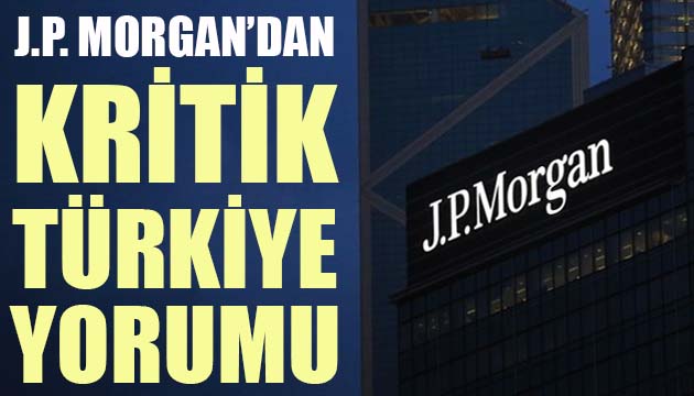 J.P.Morgan’dan kritik Türkiye yorumu