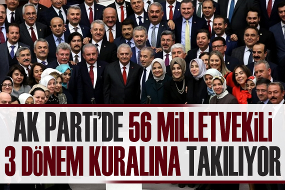 AK Parti de 56 vekil üç dönem kuralına takılıyor