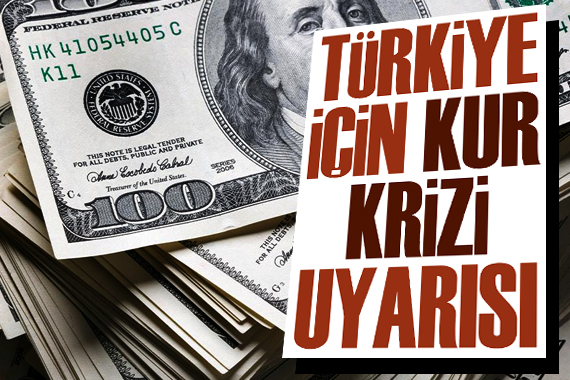 Türkiye için kur krizi uyarısı!