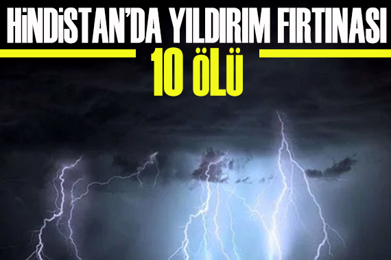 Hindistan da yıldırım fırtınası: 10 ölü