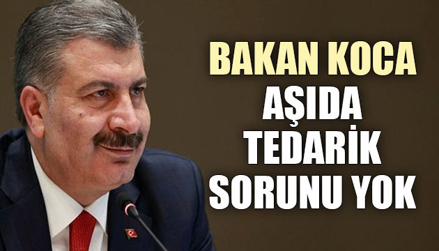 Bakan Koca: Aşıda tedarik sorunu yok