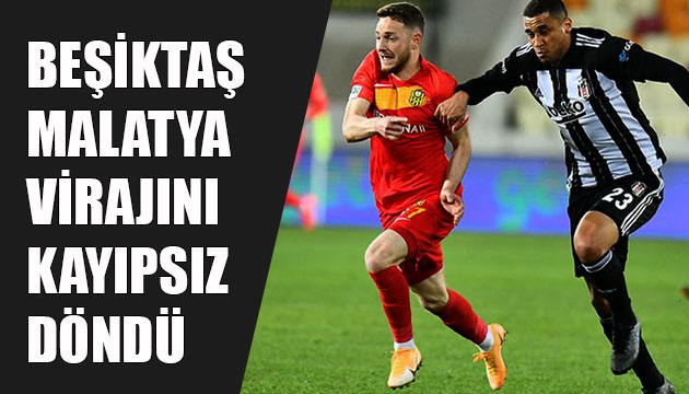 Beşiktaş, Yeni Malatyaspor u tek golle geçti