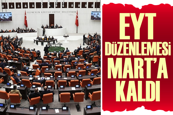 EYT düzenlemesi Mart a kaldı