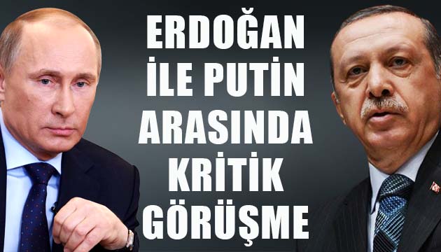 Erdoğan ile Putin arasında kritik telefon görüşmesi