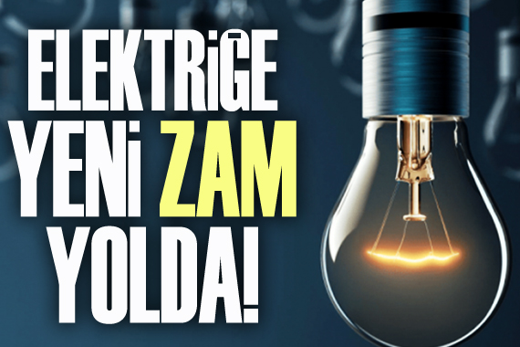 Elektriğe yeni zam yolda!