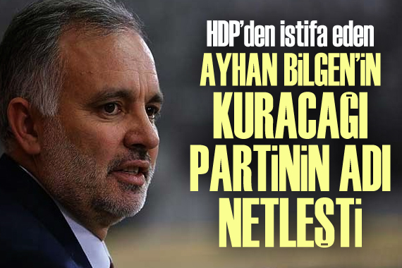 HDP’den istifa eden Ayhan Bilgen’in kuracağı partinin adı netleşti