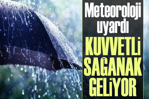 Meteoroloji uyardı: Kuvvetli sağanak geliyor