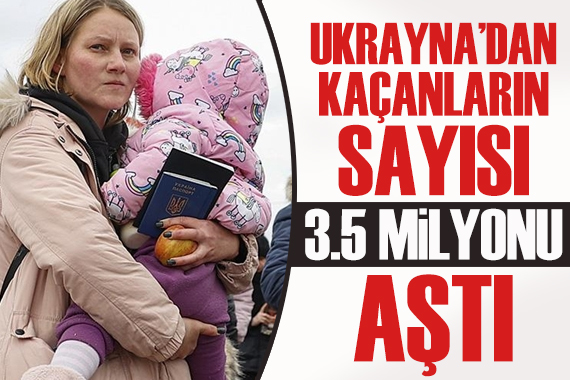 Ukrayna dan kaçanların sayısı 3.5 milyonu geçti