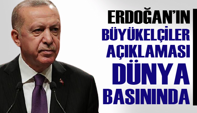 Cumhurbaşkanı Erdoğan ın  büyükelçiler  açıklaması dünya basınında
