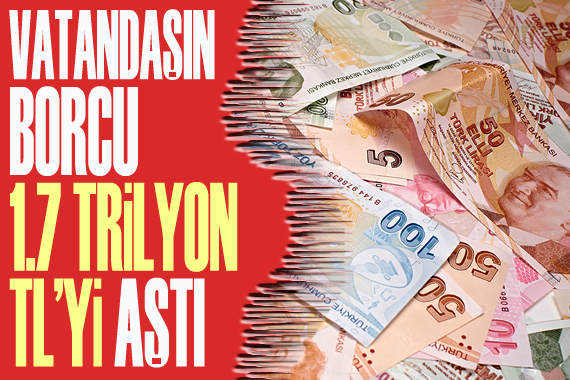 Vatandaşın borcu 1.7 trilyon lirayı aştı