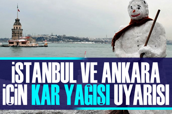 İstanbul ve Ankara ya kar yağışı uyarısı