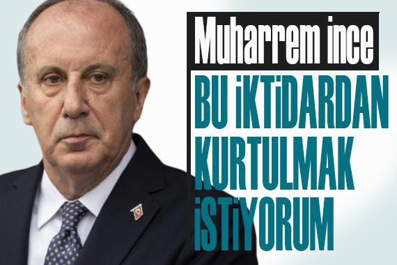 MP Lideri İnce: Bu iktidardan kurtulmak istiyorum