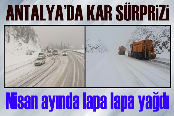 Antalya’da nisan ayında kar sürprizi