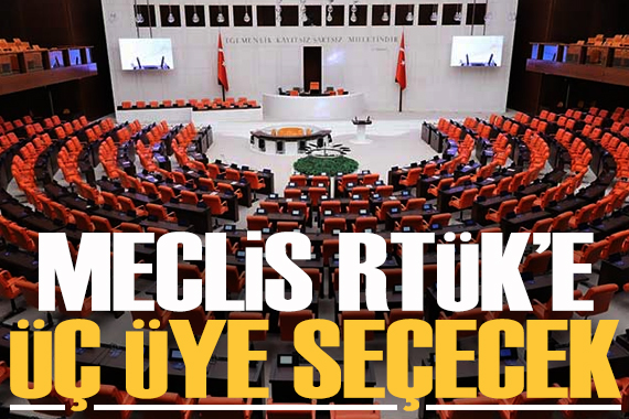 Meclis, RTÜK e üç üye seçecek