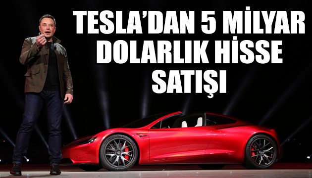 Tesla dan 5 milyar dolarlık hisse satışı!
