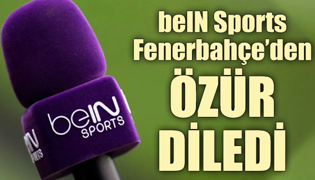 beIN Sports, Fenerbahçe den özür diledi