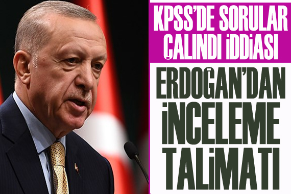 KPSS de sorular çalındı iddiası: Erdoğan dan inceleme talimatı