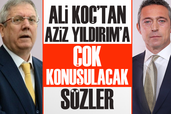 Ali Koç, Aziz Yıldırım ı topa tuttu