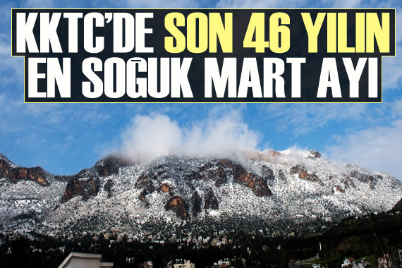 KKTC de son 46 yılın en soğuk mart ayı