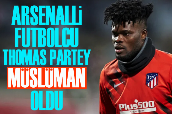 Arsenalli futbolcu Thomas Partey, Müslüman oldu