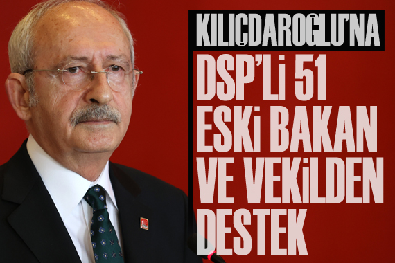 DSP li 51 eski bakan ve vekilden Millet İttifakı adayı Kılıçdaroğlu na destek