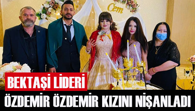 Bektaşi Lideri Özdemir Özdemir kızını nişanlandı