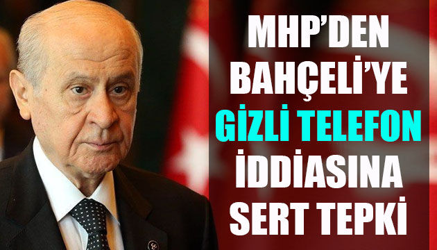 MHP den Bahçeli ye  gizli telefon  iddiasına sert tepki!