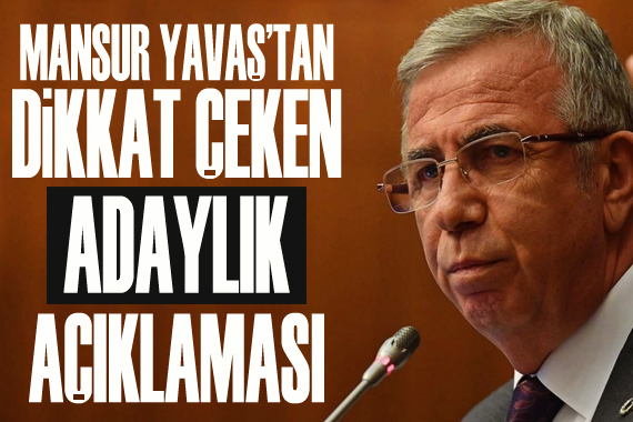 Mansur Yavaş tan dikkat çeken  adaylık  açıklaması