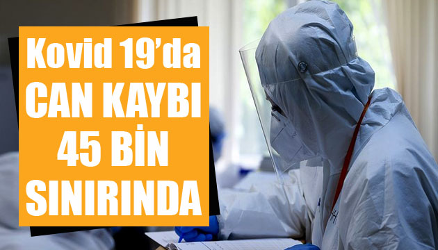 Sağlık Bakanlığı, Kovid 19 da son verileri açıkladı: Can kaybı 45 bin sınırında