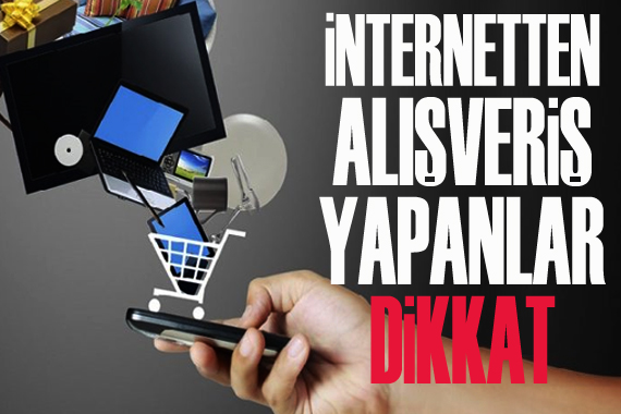 İnternetten alışveriş yapanlar dikkat!