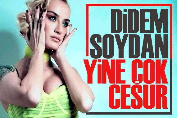 Didem Soydan yine çok cesur