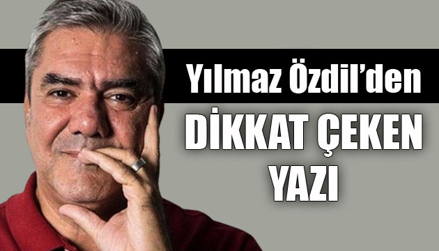 Yılmaz Özdil den dikkat çeken yazı