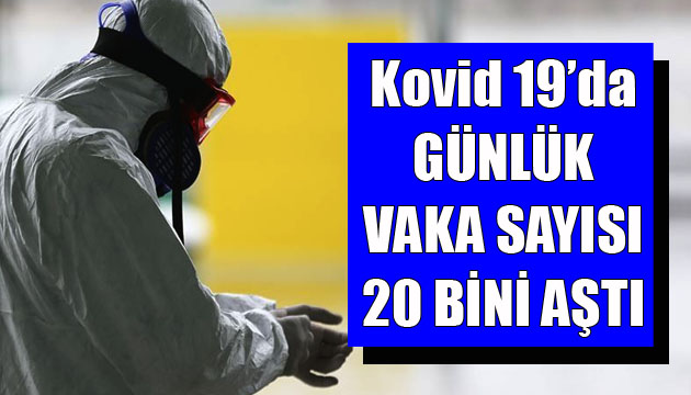 Sağlık Bakanlığı, Kovid 19 da son verileri açıkladı: Günlük vaka sayısı 20 bini aştı