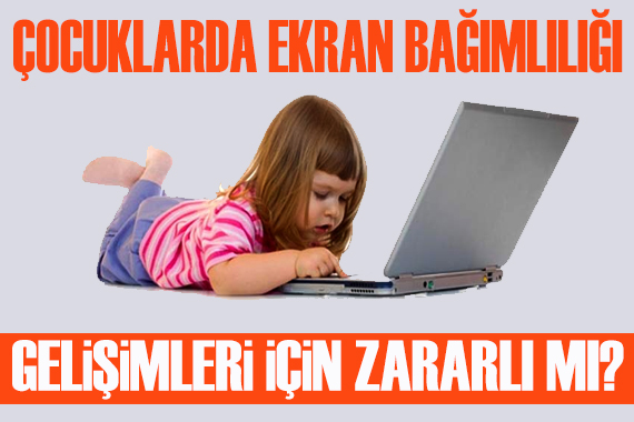 Çocuklarda  ekran bağımlılığı : Gelişimleri için zararlı mı?