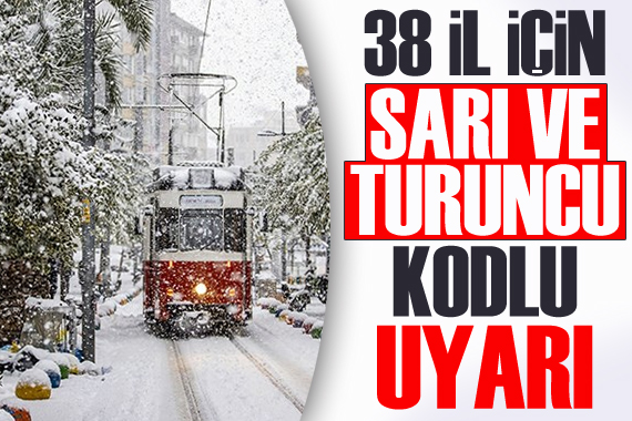 38 il için sarı ve turuncu kodlu uyarı!