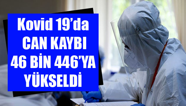 Sağlık Bakanlığı, Kovid 19 da son verileri açıkladı: Can kaybı 46 bin 446 ya yükseldi