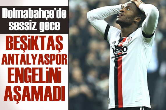 Beşiktaş, Antalyaspor ile golsüz berabere kaldı