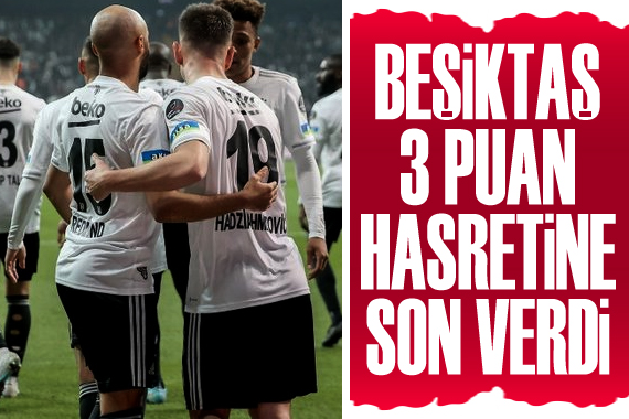 Beşiktaş 3 puan hasretine son verdi