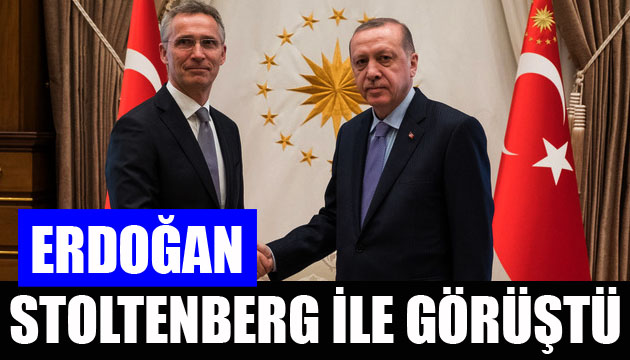 Erdoğan, NATO Genel Sekreteri Stoltenberg ile görüştü