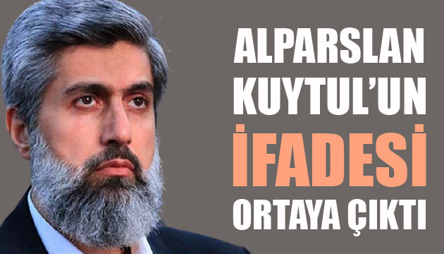 Alparslan Kuytul un ifadesi ortaya çıktı