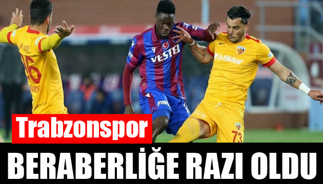 Trabzonspor, sahasında Hes Kablo Kayserispor ile 1-1 berabere kaldı