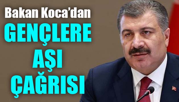 Bakan Koca dan gençlere  aşı  çağrısı