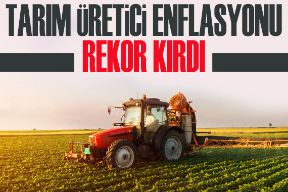 Tarım üretici enflasyonu rekor kırdı