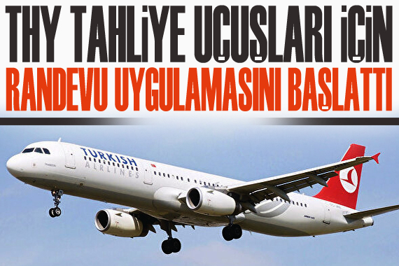 THY tahliye uçuşları için randevu uygulamasını başlattı