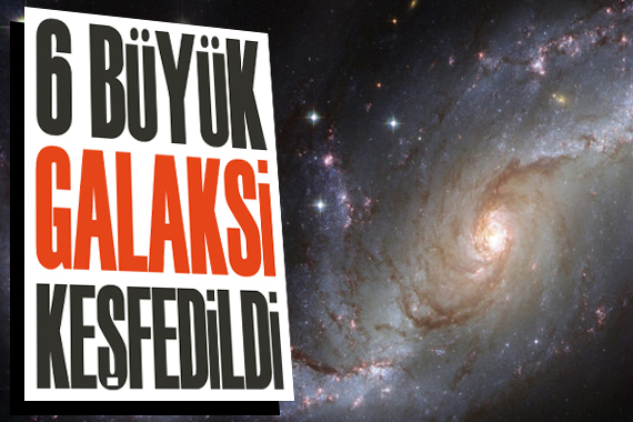 6 büyük galaksi keşfedildi