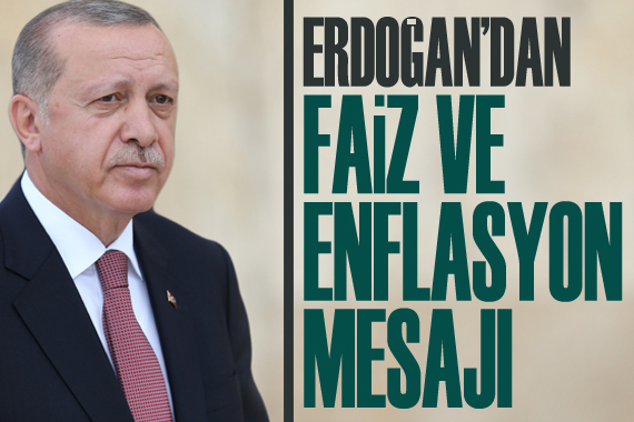 Erdoğan dan faiz ve enflasyon mesajı