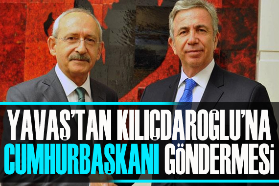 Yavaş tan Kılıçdaroğlu na  Cumhurbaşkanı  göndermesi