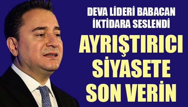 DEVA Lideri Babacan iktidara seslendi: Ayrıştırıcı siyasete son verin