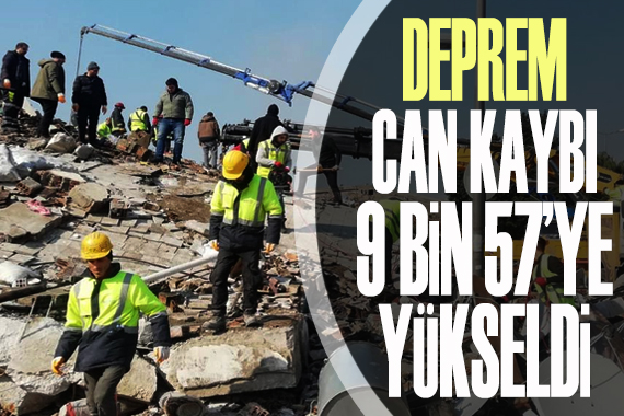 Deprem: Can kaybı 9 bin 57 ye yükseldi